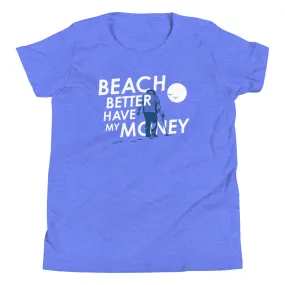 Beach Better Have My Money Kid's Youth Tee