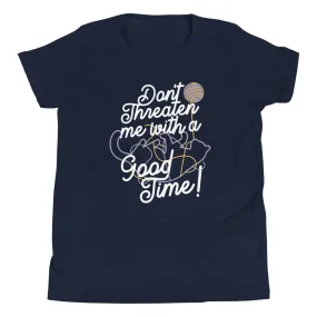 Don't Threaten Me With A Good Time Kid's Youth Tee