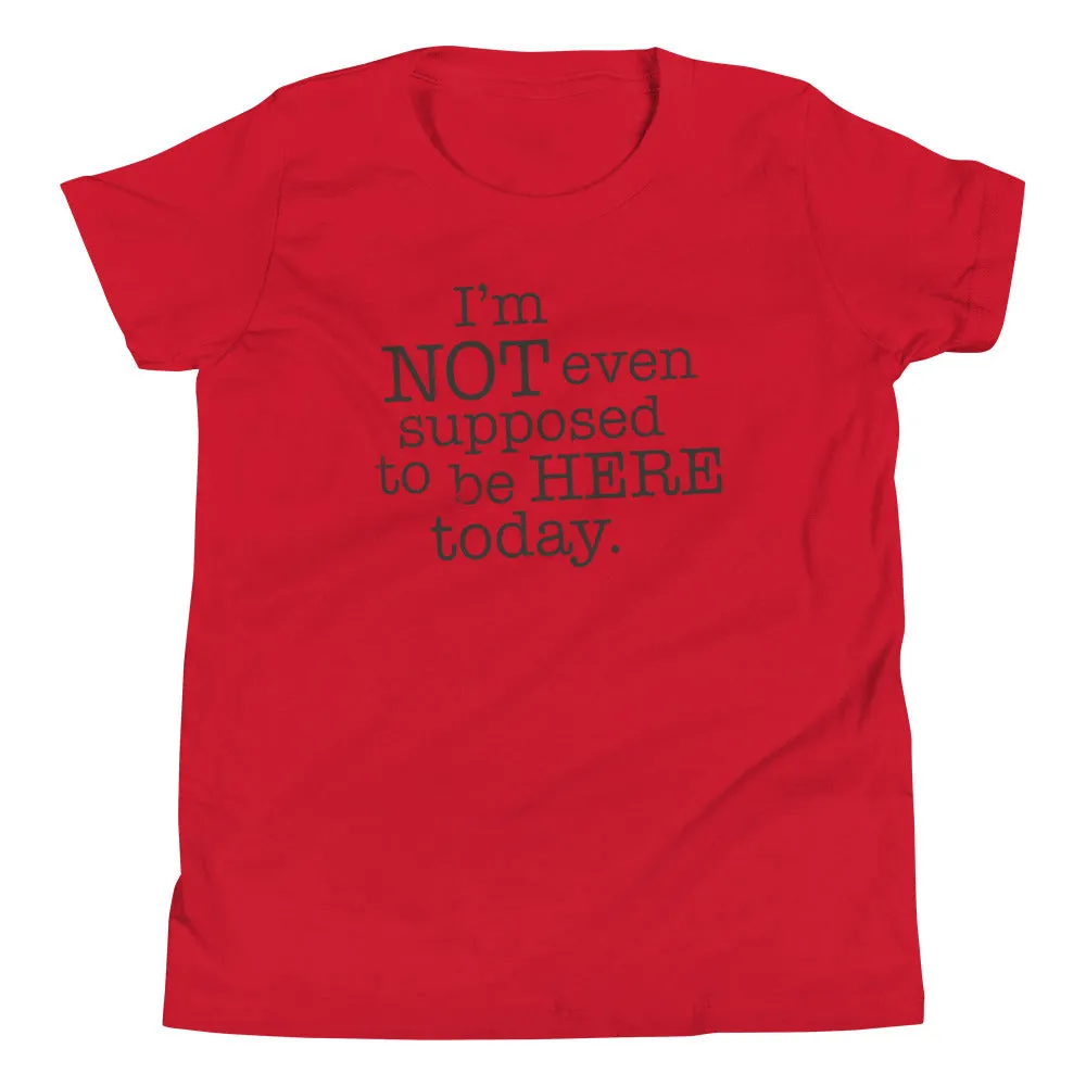 I'm Not Even Supposed To Be Here Today Kid's Youth Tee