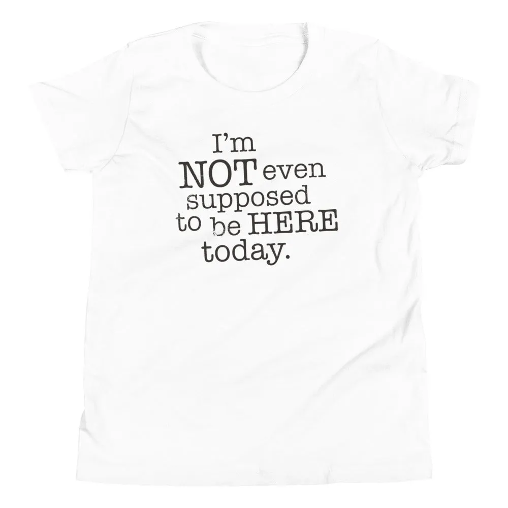 I'm Not Even Supposed To Be Here Today Kid's Youth Tee