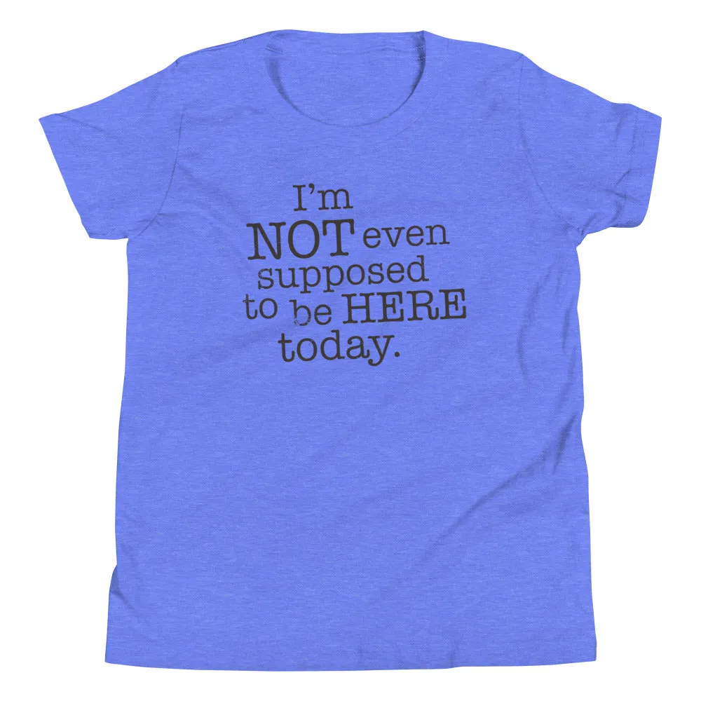 I'm Not Even Supposed To Be Here Today Kid's Youth Tee