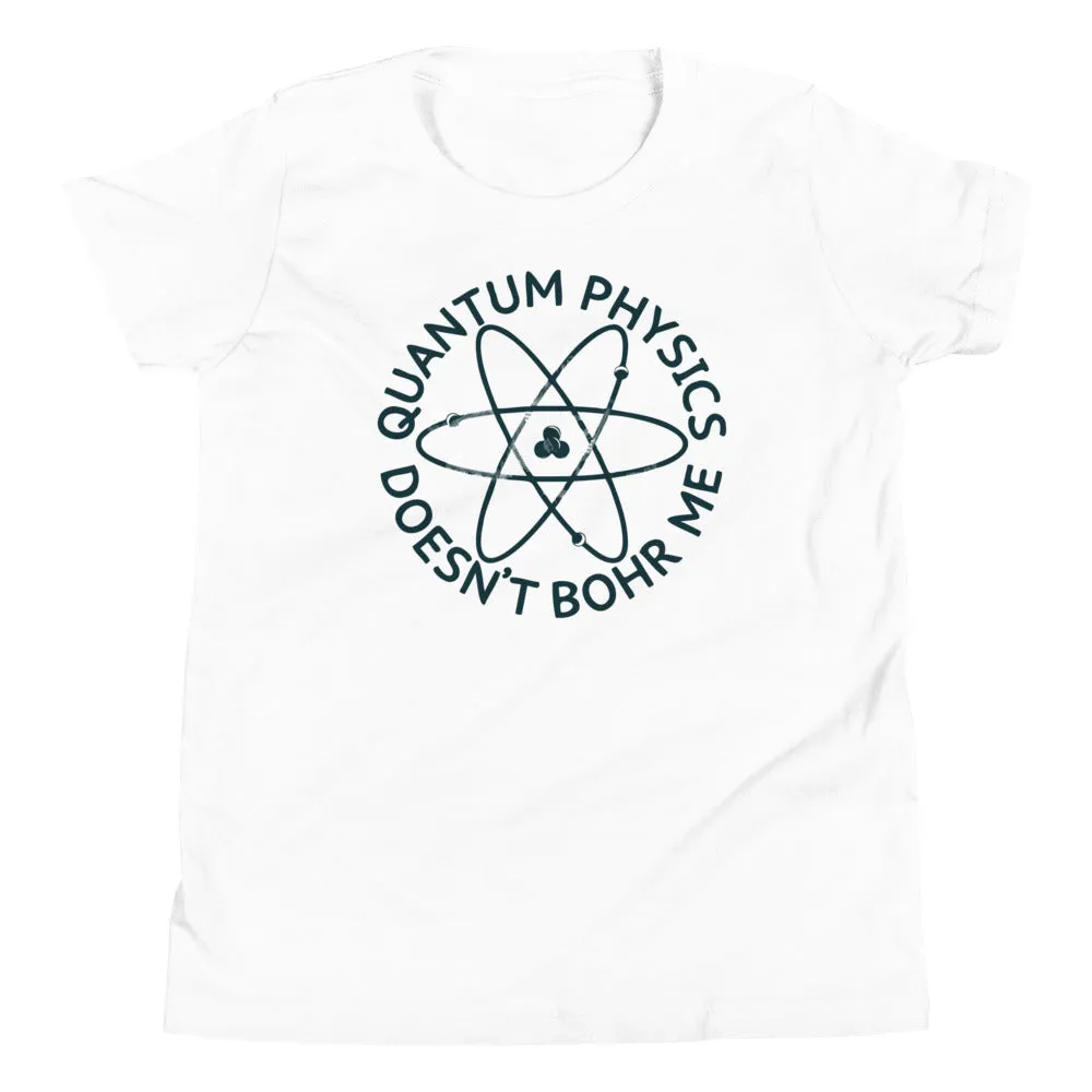 Quantum Physics Doesn't Bohr Me Kid's Youth Tee